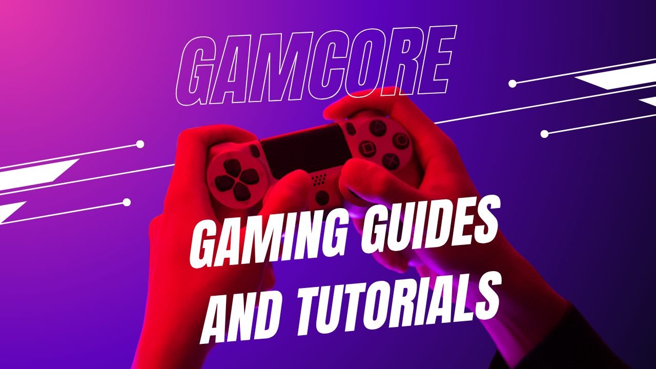 Gaming Guides and Tutorials